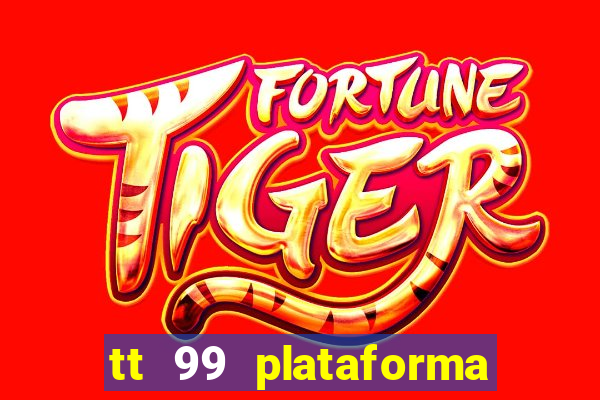 tt 99 plataforma de jogos